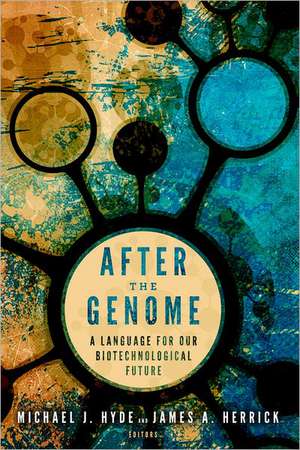 After the Genome: A Language for Our Biotechnological Future de Michael J. Hyde