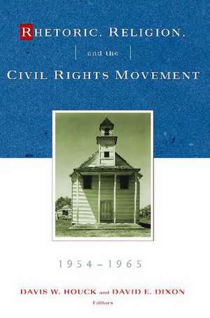 Rhetoric, Religion, and the Civil Rights Movement, 1954-1965: Volume 2 de Davis W. Houck