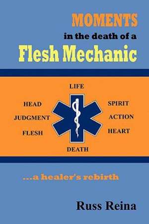 Moments in the Death of a Flesh Mechanic ... a Healer's Rebirth: A Red Wolff Novel de Russ Reina