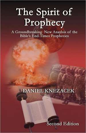 The Spirit of Prophecy - Second Edition de Daniel G. K. Knezacek