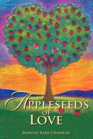 Appleseeds of Love de Marilee Rabb Chapman