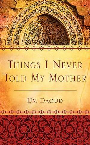 Things I Never Told My Mother de Um Daoud