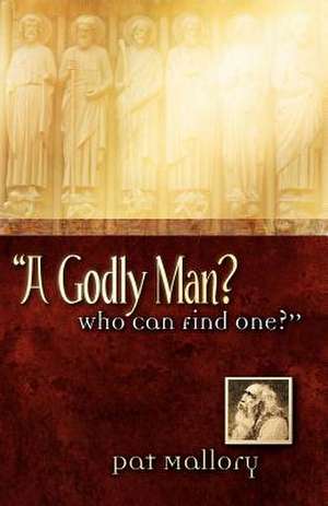 A Godly Man? Who Can Find One? de Pat Mallory