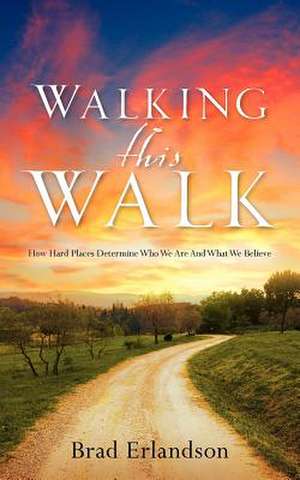 Walking This Walk de Brad Erlandson