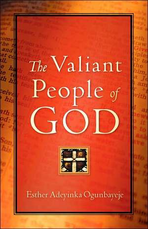 The Valiant People of God de Esther Adeyinka Ogunbayeje