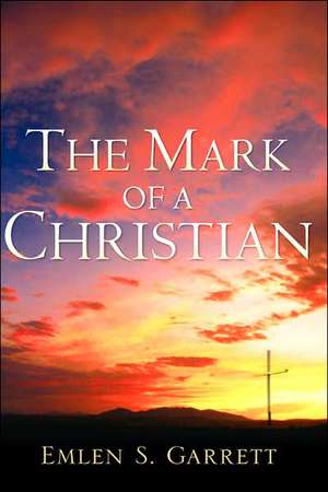 The Mark of a Christian de Emlen S. Garrett