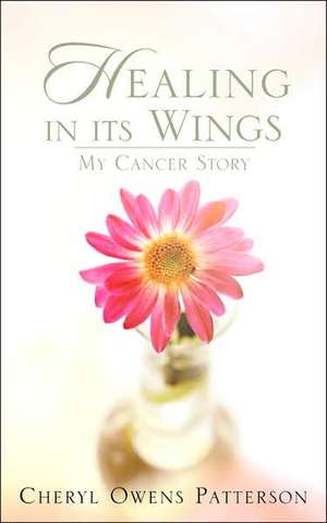 Healing in Its Wings de Cheryl Owens Patterson