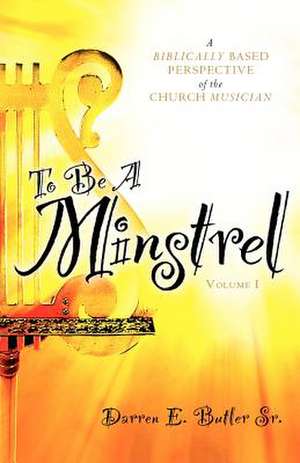 To Be A Minstrel de Darren E Butler Sr.