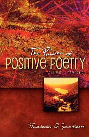 The Power of Positive Poetry Volume 1 Revised de Thaddeus D. Jackson