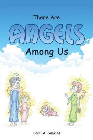 There Are Angels Among Us de Shirl a. Simkins