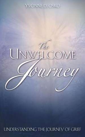 The Unwelcome Journey de Yvonne D. Osko