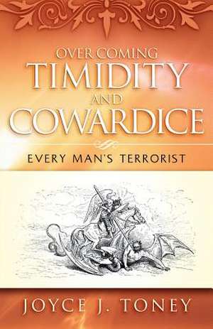 Over Coming Timidity and Cowardice de Joyce J. Toney