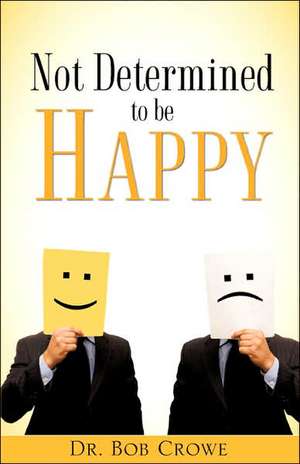 Not Determined to Be Happy de Bob Crowe