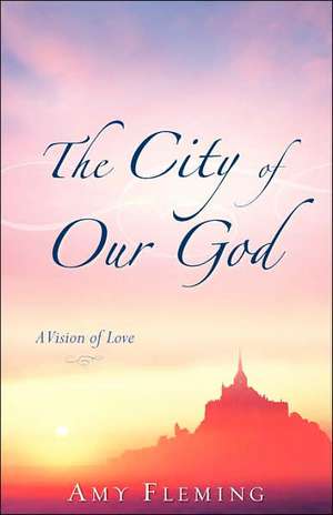 The City of Our God de Amy Fleming