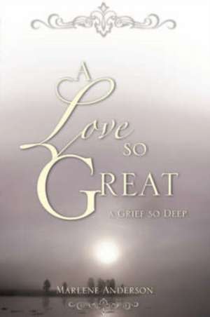 A Love So Great de Marlene Anderson