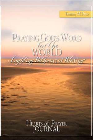 PRAYING GOD'S WORD for the WORLD-Lighting Pathways of Blessing! de Tammy M. Price