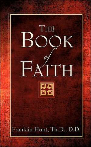 The Book of Faith: A How-To Guide for Public (Government) School Biology de Franklin Hunt