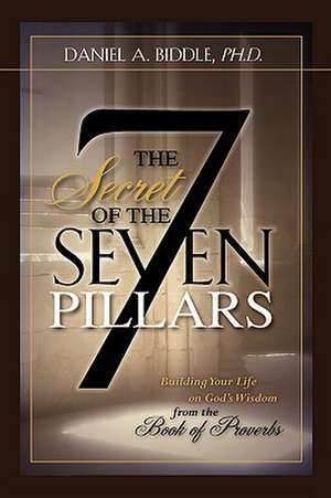 The Secret of the Seven Pillars de Daniel A. Biddle