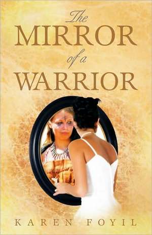 The Mirror of a Warrior: The Root Causes of Government Waste and Mismanagement de Karen Foyil