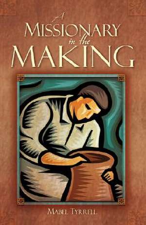 A Missionary in the Making de Mabel Tyrrell