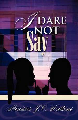 I Dare Not Say de J. C. Watkins