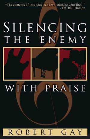 Silencing the Enemy with Praise de Robert Gay