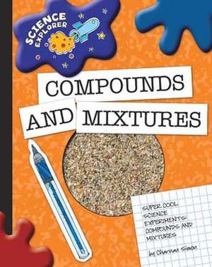 Super Cool Science Experiments: Compounds and Mixtures de Charnan Simon