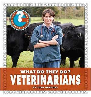 What Do They Do? Veterinarians de Josh Gregory