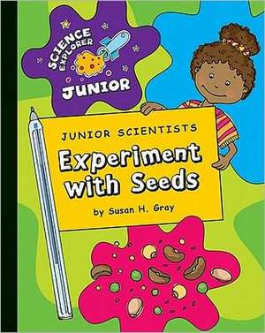 Junior Scientists: Experiment with Seeds de Susan H. Gray