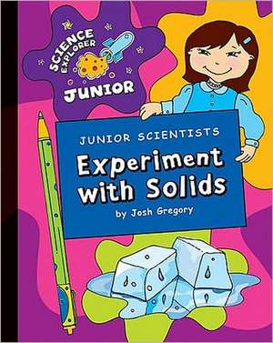 Junior Scientists: Experiment with Solids de Josh Gregory