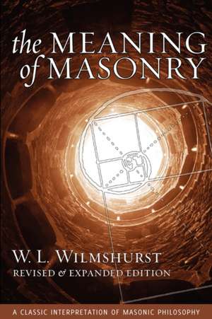 The Meaning of Masonry, Revised Edition de W. L. Wilmshurst