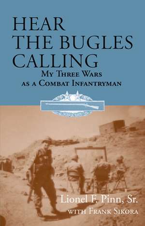 Hear the Bugles Calling: My Three Wars as a Combat Infantryman de Frank Sikora