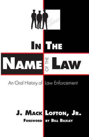 In the Name of the Law: An Oral History of Law Enforcement de Jr. Lofton, J. Mack