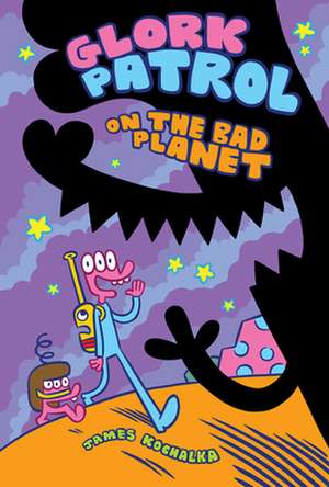 Glork Patrol (Book One): Glork Patrol on the Bad Planet de James Kochalka