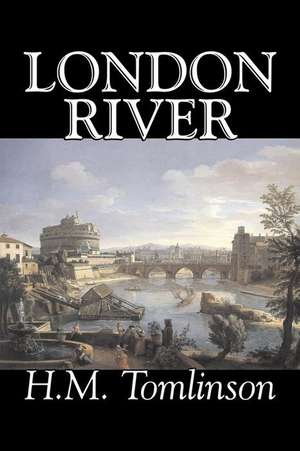 London River by H. M. Tomlinson, Fiction, Literary, War & Military de H. M. Tomlinson