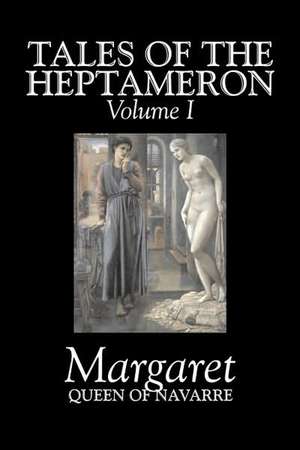 Tales of the Heptameron, Vol. I of V by Margaret, Queen of Navarre, Fiction, Classics, Literary, Action & Adventure de Queen Of Navarre Margaret