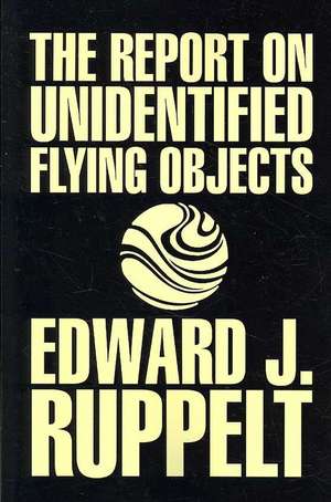 The Report on Unidentified Flying Objects by Edward J. Ruppelt, UFOs & Extraterrestrials, Social Science, Conspiracy Theories, Political Science, Political Freedom & Security de Edward J. Ruppelt