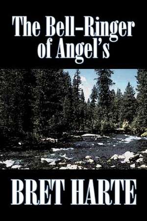 The Bell-Ringer of Angel's by Bret Harte, Fiction, Westerns, Historical: From the First 10 Years of 32 Poems Magazine de Bret Harte