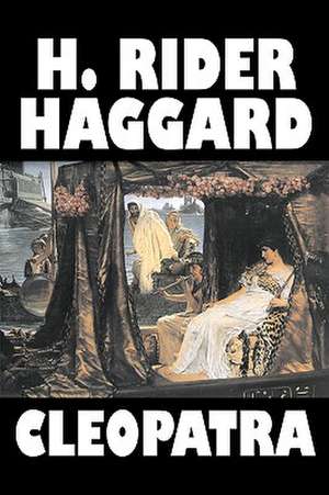 Cleopatra by H. Rider Haggard, Fiction, Fantasy, Historical, Literary: From the First 10 Years of 32 Poems Magazine de H. Rider Haggard