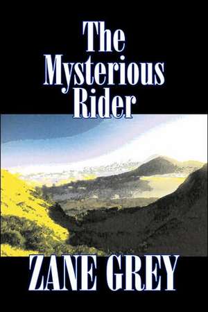 The Mysterious Rider by Zane Grey, Fiction, Westerns, Historical de Zane Grey