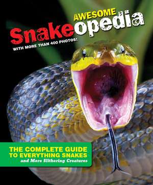 Discovery Snakeopedia: The Complete Guide to Everything Snakes--Plus Lizards and More Reptiles de Discovery Channel