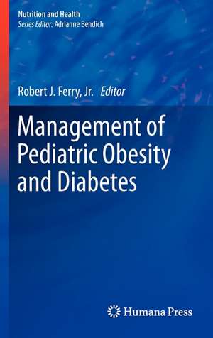 Management of Pediatric Obesity and Diabetes de Robert J. Ferry, Jr.