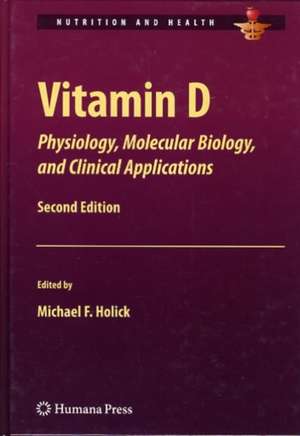 Vitamin D: Physiology, Molecular Biology, and Clinical Applications de Michael F. Holick