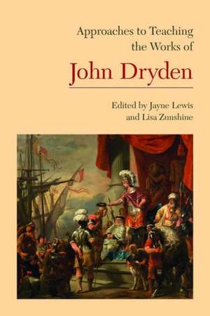 Approaches to Teaching the Works of John Dryden de Anna Battigelli