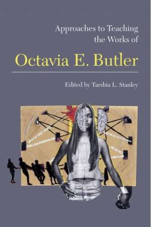 Approaches to Teaching the Works of Octavia E. Butler de Tarshia Stanley