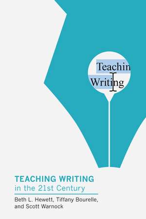 Teaching Writing in the Twenty-First Century de Beth L Hewett