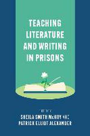 Teaching Literature and Writing in Prisons de Sheila Smith McKoy