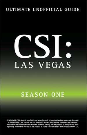 Ultimate Unofficial Csi Las Vegas Season One Guide: Crime Scene Investigation Las Vegas Season 1 Unofficial Guide de Kristina Benson