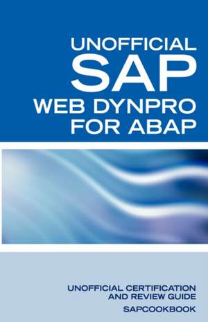 SAP Web Dynpro for ABAP Interview Questions: Unofficial SAP Web de Terry Clark