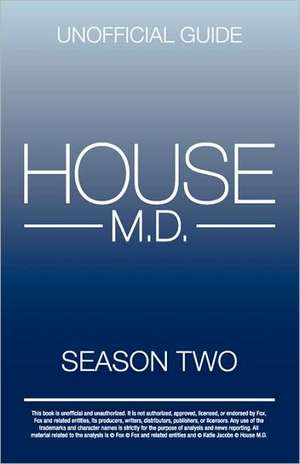 House MD: The Unofficial Guide to House MD Season 2 de Kristina Benson